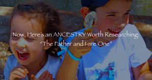 Your Spiritual Ancestry: The Father and I are ONE!